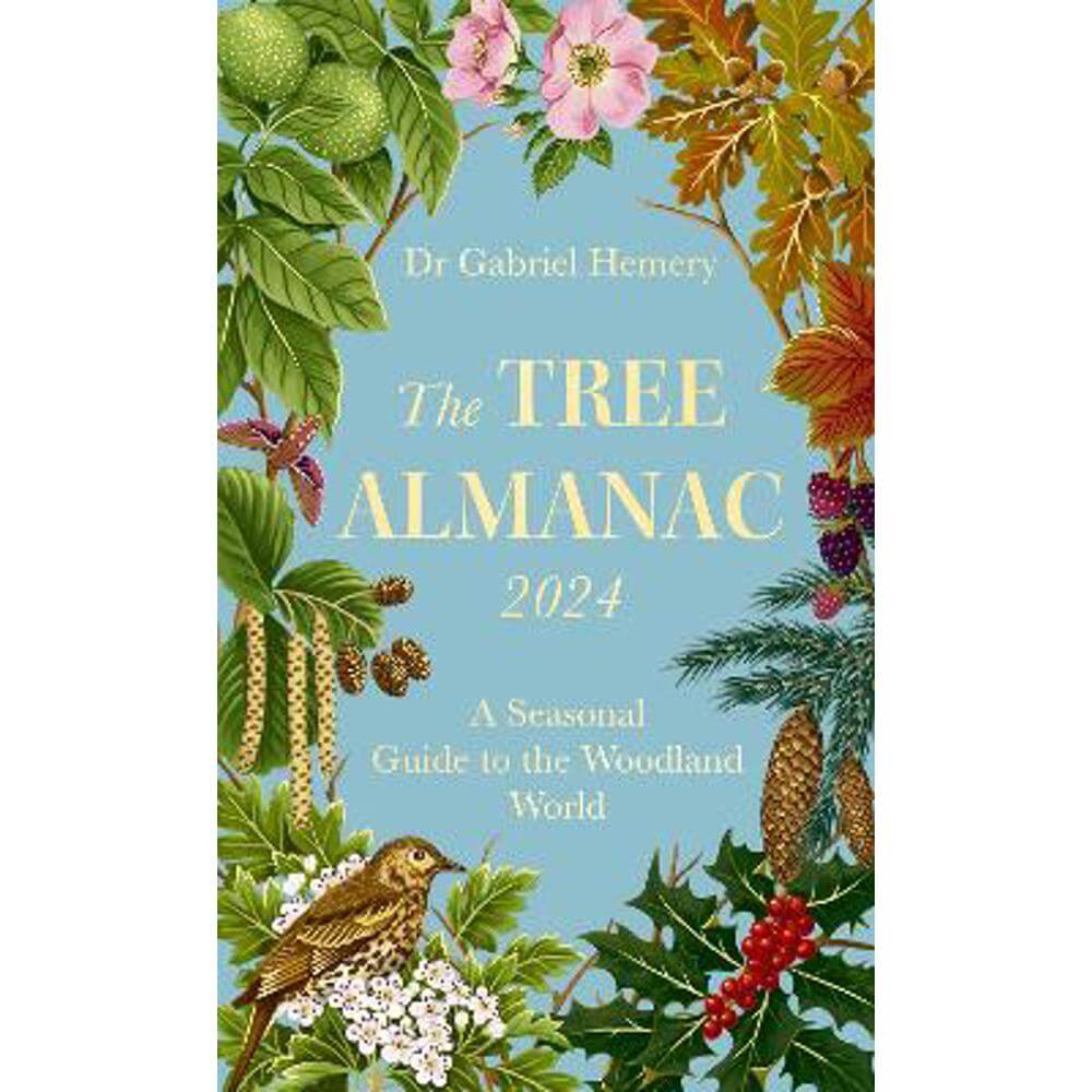 The Tree Almanac 2024: A Seasonal Guide to the Woodland World (Hardback) - Dr. Gabriel Hemery